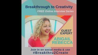 Abigail Rebecca interview for the Breakthrough to Creativity Show