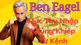 Ben Eagle | Thu Nhập Khủng Khiếp Từ Kênh