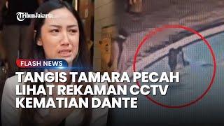 Tangis Pecah Tamara Tyasmara Lihat Rekaman CCTV Detik-detik Dante Tewas Ditenggelamkan sang Pacar