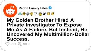 My Golden Brother Hired A Private Investigator To Expose Me As A Failure, But....-Best Reddit