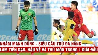 Nhâm Mạnh Dũng - Siêu cầu thủ đa năng nhất lịch sử: Làm tiền đạo, hậu vệ và thủ môn trong 1 giải đấu