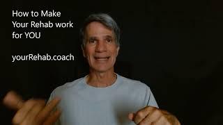 How to Make Rehab Work for YOU   your rehab coach