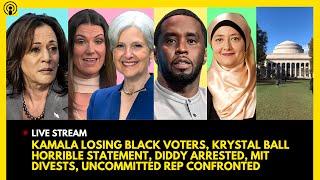 KAMALA LOSING BLACK VOTERS, KRYSTAL BALL BAD REMARK, DIDDY ARREST, UNCOMMITTED GRILLED, MIT DIVESTS