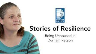 Stories of Resilience - Being Unhoused in Durham Region