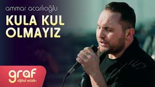 Ammar Acarlıoğlu - Kula Kul Olmayız