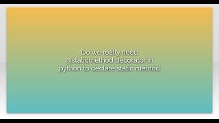 Do we really need @staticmethod decorator in python to declare static method