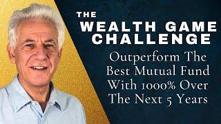 The Wealth Game Challenge: To Outperform The Best Mutual Fund With 1000% Over The Next 5 Years