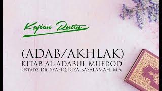 Kajian Online - Kitab Al-Adabul Mufrod - Ustadz Dr. Syafiq Riza Basalamah, M.A