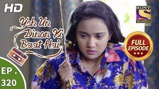 Yeh Un Dinon Ki Baat Hai - Ep 320 - Full Episode - 12th December, 2018