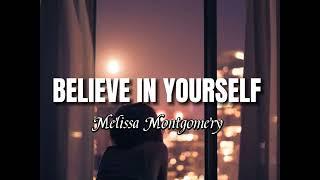 BELIEVE IN YOURSELF | Melissa Montgomery | Lyrics