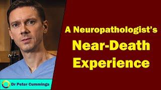 Peter Cummings - A Neuropathologist's Near-Death Experience