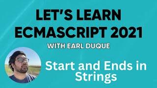 Start and Ends in Strings - Let's Learn ECMAScript 2021 with Earl Duque