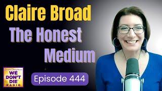 'The Honest Medium' Claire Broad Shares Lessons Learned from the Afterlife  on  Episode # 444