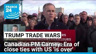 Era of close ties with US 'is over', Canada PM Carney says • FRANCE 24 English