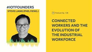 Connected Workers and the Industrial Workforce | IoT For All Podcast E138 | SensorUp's Steve Liang