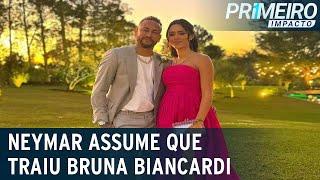 Neymar assume que traiu Bruna Biancardi: "Não sei se vamos dar certo" | Primeiro Impacto (22/06/23)