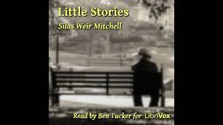 Little Stories by Silas Weir Mitchell read by Ben Tucker | Full Audio Book