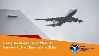 RAeS Heathrow Branch Lecture: Farewell to the Queen of the Skies