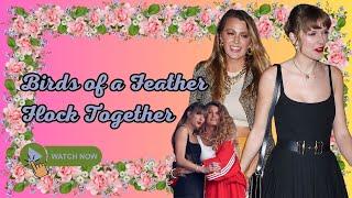 Birds of a Feather: The Toxic Reality of Mean Girl Friend Groups (Blake Lively and Taylor Swift)