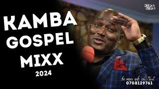 LATEST KAMBA GOSPEL MIX 2024 KASOLO, PURITY, WILBERFORCE, MUSEMBI, JUSTUS MYELLO  DJ CJ 254