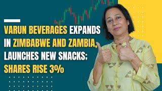 StockPro | VARUN BEVERAGES EXPANDS IN ZIMBABWE AND ZAMBIA, LAUNCHES NEWS SNACKS; SHARE RISE 3%