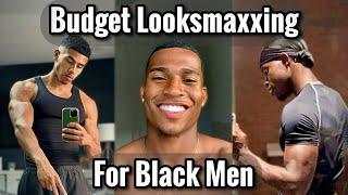 How to Looksmax on a Budget for Black Men / Budget Looksmaxxing Guide for Black Men