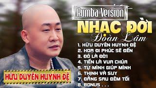 RUMBA NHẠC ĐỜI - HỮU DUYÊN HUYNH ĐỆ | LK ĐOÀN LÂM NHỮNG BÀI HAY NHẤT VỀ ĐỜI THẤM TỪNG CÂU