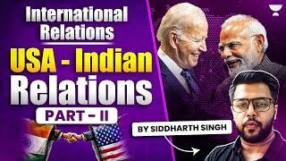 International Relations | India - USA Relations | Part 2 | UPSC | By Siddharth Singh