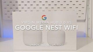 Google Nest Wifi vs. Virgin Media Hub 3.0 - Unboxing, Setup & Test