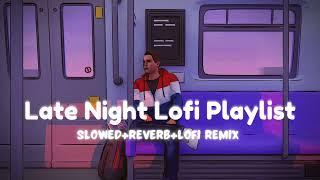 Late Night Hindi Lofi Songs To Study ||Chill,Relax,Refreshing|| Late Night  Lofi Playlists