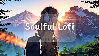 [Lofi] Immerse in Tranquility with Soothing Lofi Beats | Soulful Lofi