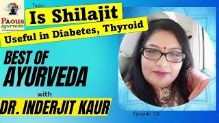 Pious Ayurveda| Dr. Inderjit Kaur| Is Shilajit useful in Diabetes, Thyroid & Neuropathy? Episode 18