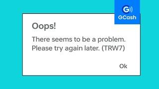 Fix GCash Oops ! There seems to be a problem. Please tryagain later TRW7