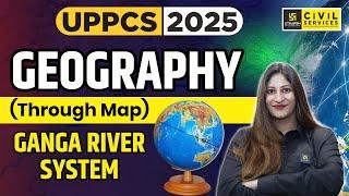 UPPCS 2024 | Geography Through Map | Ganga River System | By Pooja Mam | UPPCS Utkarsh