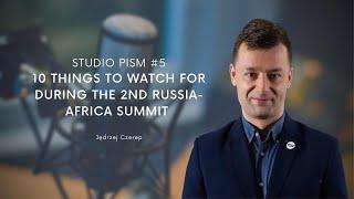 10 THINGS TO WATCH FOR DURING the 2nd RUSSIA-AFRICA SUMMIT #STUDIOPISM #5