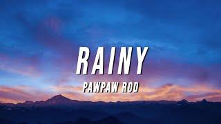 PawPaw Rod - Rainy (Lyrics)