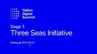 Tallinn Digital Summit 2021 - Stage One: Three Seas Initiative (3SI)