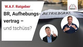 BR, Aufhebungsvertrag - und tschüss? | Betriebsrat Video