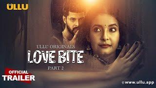 Love Bite | Part - 02 | Official Trailer | Ullu Originals | Releasing on : 28th June