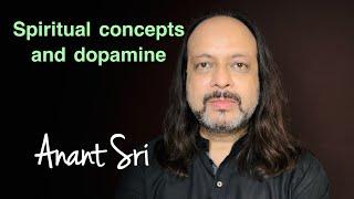 Spiritual concepts and dopamine | Anant Sri