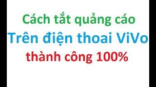 Cách tắt quảng cáo điện thoại ViVo thành công 100% 2025