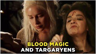 Where did Blood Magic come from? | How deeply ingrained was it in Targaryen history?