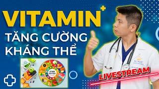 Những Vitamin Cần Thiết Giúp Tăng Cường Sức Đề Kháng| Dr Ngọc