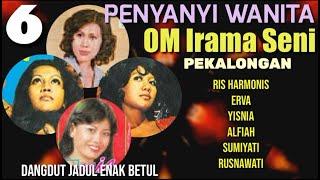 6 Penyanyi Wanita OM IRAMA SENI ( RIA HARMONIS, ERVA, YUSNIA, dst)