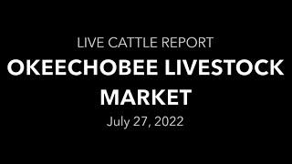 Okeechobee Livestock Market Live Cattle Report 7.27.22