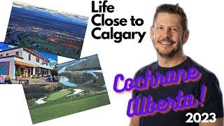 Life Close to Calgary - Cochrane Alberta 2023