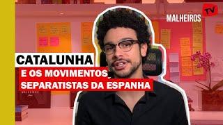 Catalunha e os movimentos separatistas da Espanha [EP.05]