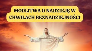   Modlitwa o Nadzieję w Chwilach Beznadziejności. Siła Modlitwy.