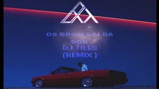 DJ TILES - OS BROW SAI BA DOK (REMIX)