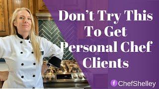 Don’t Try This To Get Personal Chef Clients